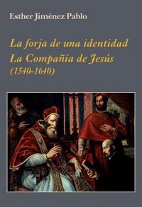 La forja de una identidad. La Compañía de Jesús, de Jiménez Pablo, Esther | portada del libro