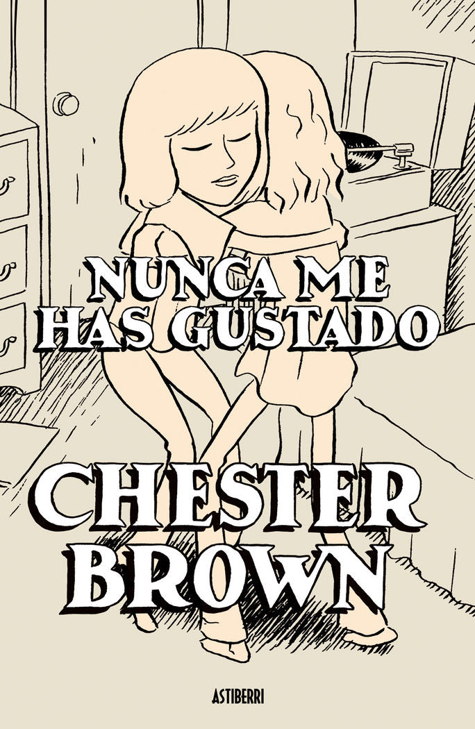 NUNCA ME HAS GUSTADO, de BROWN, CHESTER | portada del libro