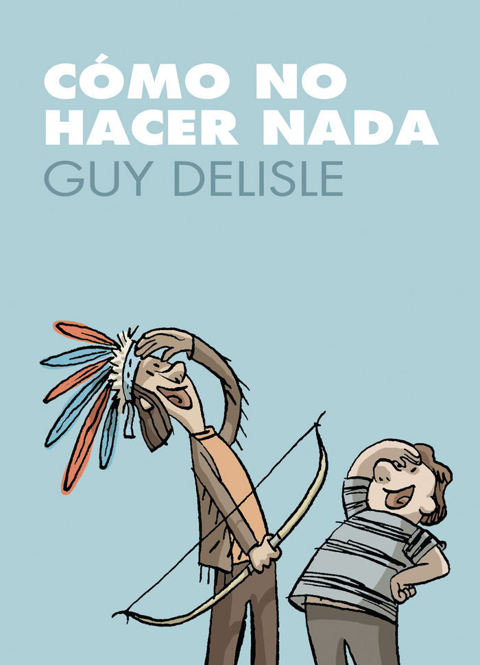 Cómo no hacer nada, de Delisle, Guy | portada del libro