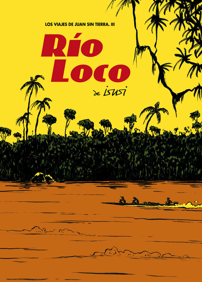 LOS VIAJES DE JUAN SIN TIERRA 3. RÍO LOCO, de DE ISUSI, JAVIER | portada del libro