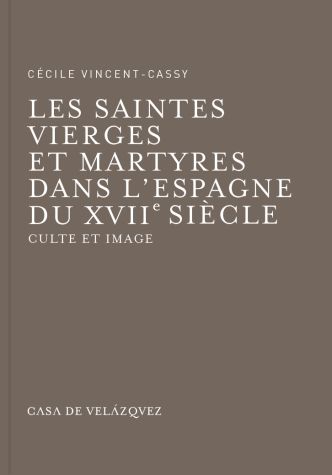 Les saintes vierges et martyres dans l'Espagne du XVIIe siècle, de Vincent-Cassy | portada del libro