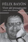 Vivir del presupuesto y otras obras maestras, de FELIX BAYON | portada del libro