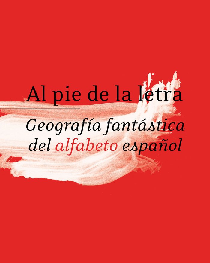 Al pie de la letra. Geografía fantástica del alfabeto español. RAE, de Real Academia Española | portada del libro