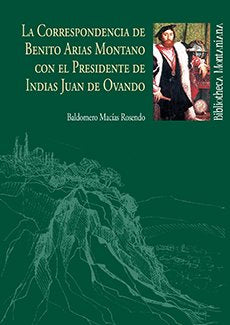 La Correspondencia de Benito Arias Montano con el Presidente de Indias Juan de Ovando, de Macías Rosendo, Baldomero | portada