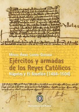 Ejércitos y Armadas de los Reyes Católicos. Nápoles y El Rosellón (1494-1504)., de Ladero Quesada, Miguel Ángel | portada del