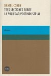 Tres lecciones sobre la sociedad postindustrial, de Cohen, Daniel | portada del libro