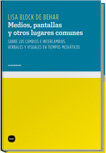 Medios, pantallas y otros lugares comunes, de Block de Behar, Lisa | portada del libro
