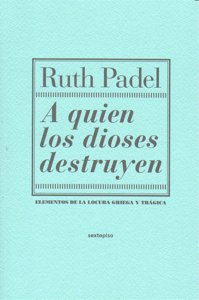 A quien los dioses destruyen, de Padel, Ruth | portada del libro