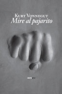 Mire al pajarito, de Vonnegut, Kurt | portada del libro