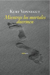 Mientras los mortales duermen, de Vonnegut, Kurt | portada del libro