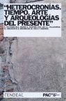 HETEROCRONIAS TIEMPO ARTE Y ARQUEOLOGIAS DEL PRESENTE, de AAVV | portada del libro