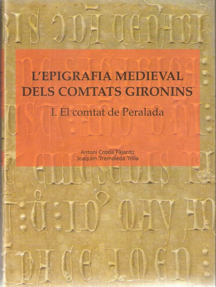 L'epigrafia medieval dels comtats gironins., de Cobos Fajardo, Antoni | portada del libro