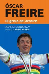 Oscar Freire, el genio del arcoiris, de JUANMA MURADAY | portada del libro