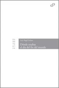 Dónde estabas el día del fin del mundo, de Lobato Valdés, Luis Ángel | portada del libro