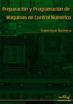 PREPARACION Y PROGRAMACION DE MAQUINAS DE CONTROL NUMERICO, de TORNERO MARTINEZ | portada del libro
