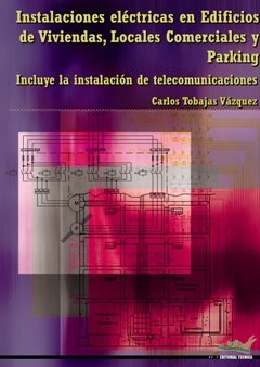 INSTALACIONES ELECTRICAS EN EDIFICIOS DE VIVIENDAS LOCALES COMERCIALES Y PARKING, de TOBAJAS VAZQUEZ | portada del libro