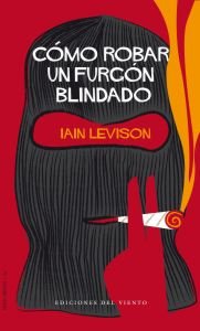 Cómo robar un furgón blindado, de Levison, Iain | portada del libro