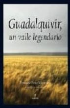 GUADALQUIVIR. UN VALLE LEGENDARIO, de Fernando Penco Valenzuela | portada del libro