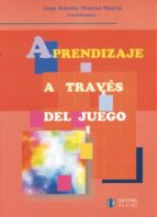 APRENDIZAJE A TRAVES DEL JUEGO, de Juan Antonio Moreno Murcia | portada del libro
