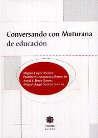 Conversando con Maturana de educación, de López Melero, Miguel | portada del libro