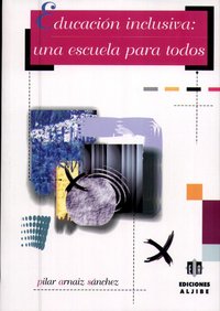 EDUCACION INCLUSIVA UNA ESCUELA PARA TODOS, de Arnaiz Sánchez | portada del libro
