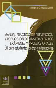 Manual práctico de prevención y reducción de ansiedad en los exámenes y pruebas orales, de Rubio Alcalá, Fernando D. | portad