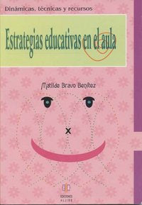 Estrategias educativas en el aula, de Bravo Benítez, Matilde | portada del libro