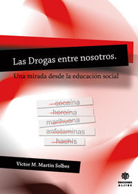 Las drogas entre nosotros, de Martín Solbes, Víctor Manuel | portada del libro