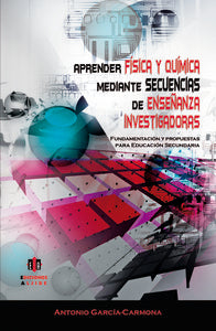 Aprender física y química mediante secuencias de enseñanza investigadoras, de García Carmona, Antonio | portada del libro