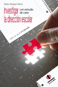 Investigar con estudio de caso la dirección escolar, de Vázquez Recio, Rosa | portada del libro