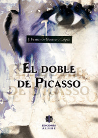 El doble de Picasso, de Guerrero López, José Francisco | portada del libro