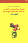 La política cultural del Estado en los gobiernos socialistas: 1982-1996, de Rubio Aróstegui, Juan Arturo | portada del libro