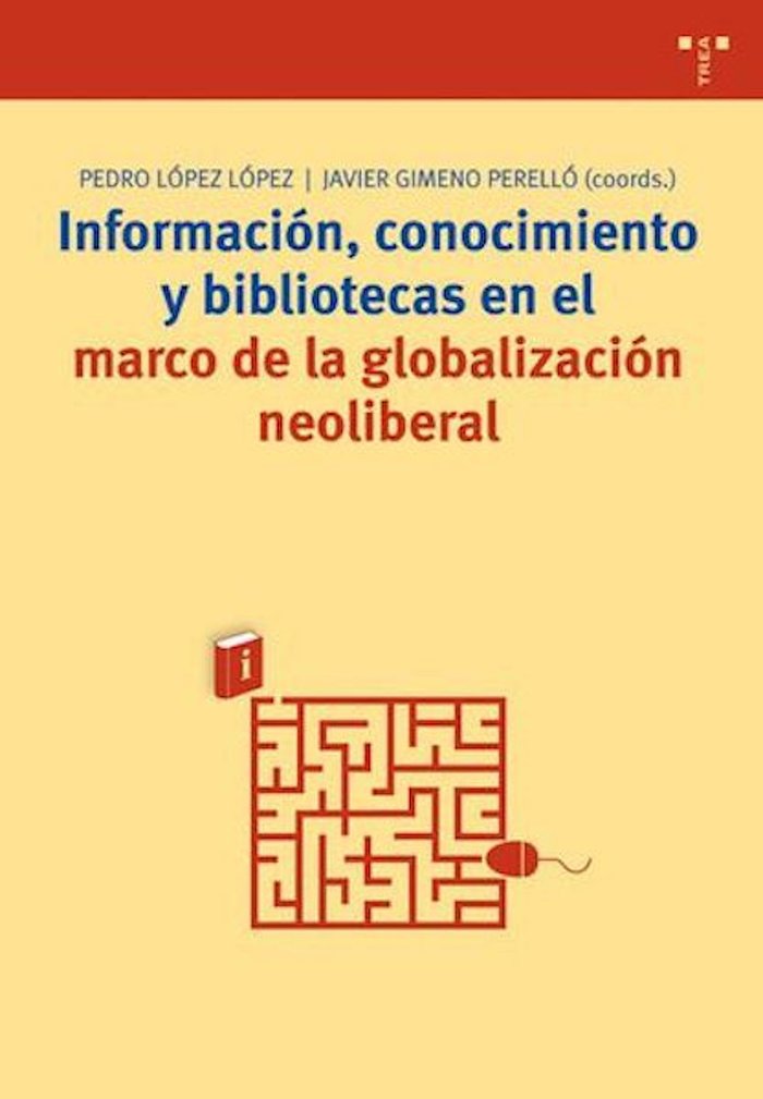 Información, conocimiento y bibliotecas en el marco de la globalización neoliberal, de LOPEZ LOPEZ,PEDRO | portada del libro