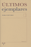 Últimos ejemplares, de Rivero Gallegos, Pablo | portada del libro