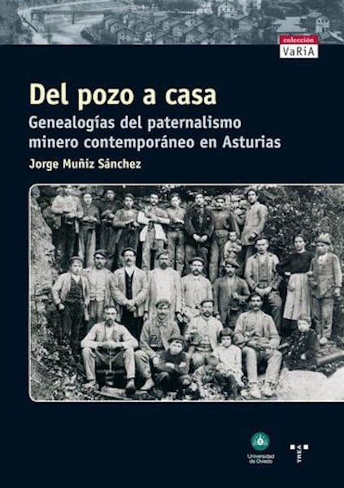 Del pozo a casa. Genealogías del paternalismo minero contemporáneo en Asturias, de Muñiz Sánchez, Jorge | portada del libro