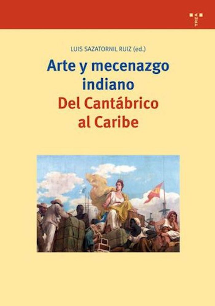Arte y mecenazgo indiano. Del Cantábrico al Caribe, de Sazatornil Ruiz | portada del libro