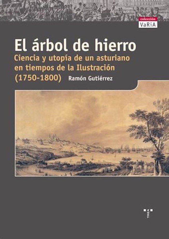 El árbol de hierro. Ciencia y utopía de un asturiano en tiempos de la Ilustración (1750-1800), de Gutiérrez, Ramón | portada 