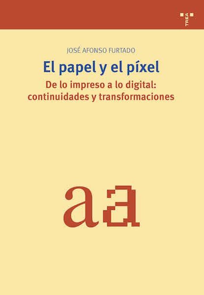El papel y el píxel. De lo impreso a lo digital: continuidades y transformaciones, de Furtado, José Afonso | portada del libr