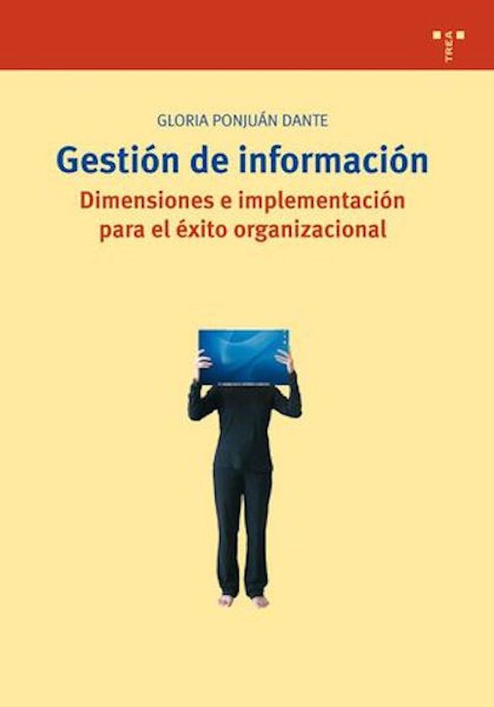 Gestión de información. Dimensiones e implementación para el éxito organizacional, de Ponjuán Dante, Gloria | portada del lib