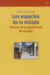 Los espacios de la mirada. Historia de la arquitectura de museos, de Alfonso Muñoz Cosme | portada del libro