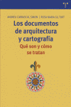 Los documentos de arquitectura y cartografía. Qué son y cómo se tratan, de Carrascal Simón, Andreu | portada del libro