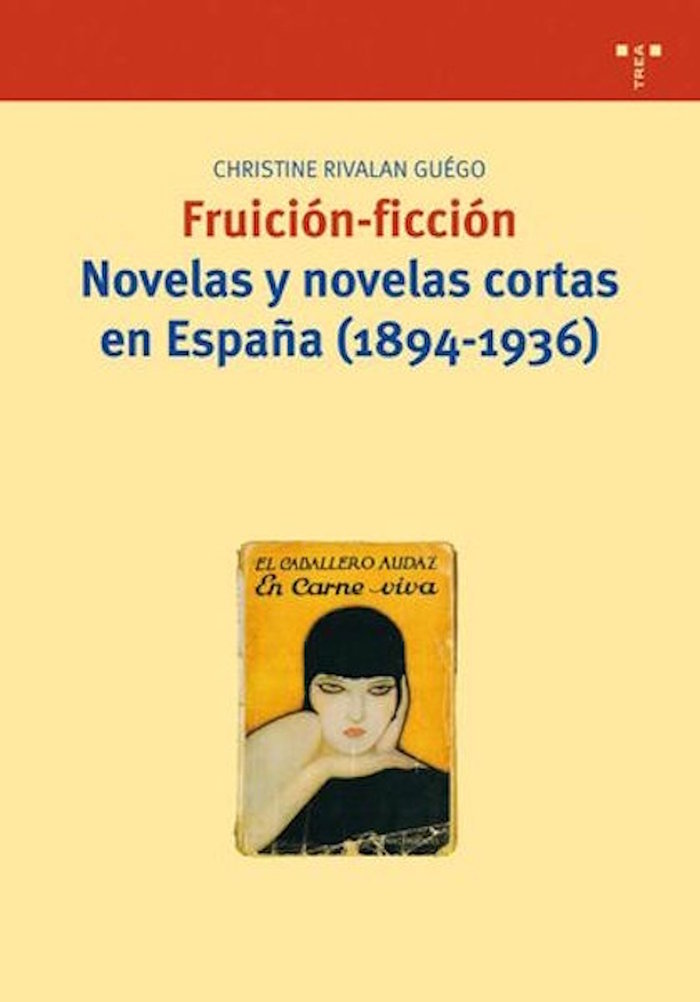 Fruición-ficción. Novelas y novelas cortas en España (1894-1936), de Rivalan Guégo, Christine | portada del libro