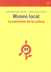 Museo local: la cenicienta de la cultura, de Santacana i Mestre, Joan | portada del libro