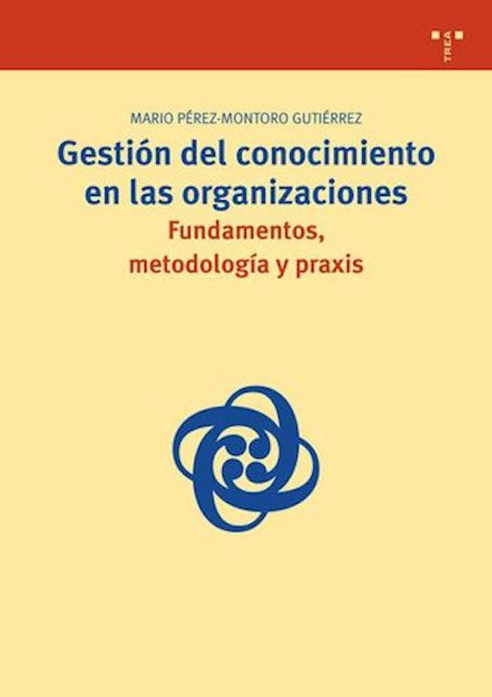 Gestión del conocimiento en las organizaciones: fundamentos, metodología y praxis, de Pérez-Montoro Gutiérrez, Mario | portad