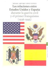 Las relaciones entre Estados Unidos y España durante la guerra civil y el primer franquismo (1936-19, de López Zapico | porta