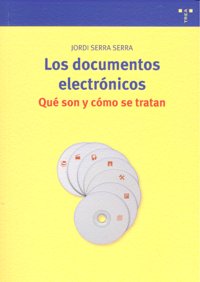 Los documentos electrónicos. Qué son y cómo se tratan, de Serra Serra, Jordi | portada del libro
