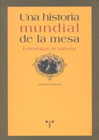 Una historia mundial de la mesa. Estrategias de paladar, de Rowley, Anthony | portada del libro