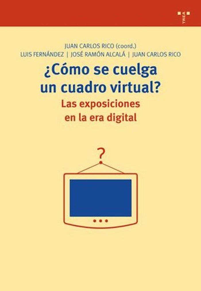¿Cómo se cuelga un cuadro virtual? Las exposiciones en la era digital, de Hernández, Luis Antonio | portada del libro