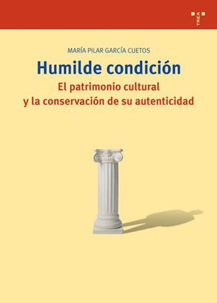 Humilde condición. El patrimonio cultural y la conservación de su autenticidad, de García Cuetos, María Pilar | portada del l