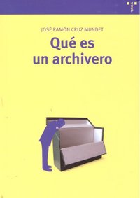 Qué es un archivero, de Cruz Mundet, José Ramón | portada del libro